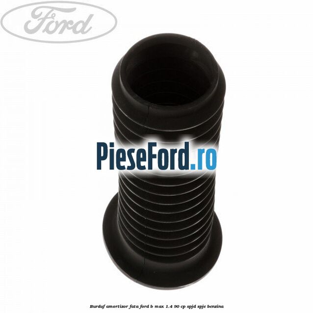 Burduf amortizor fata Ford B-Max 1.4 90 cp SPJD, SPJE benzina