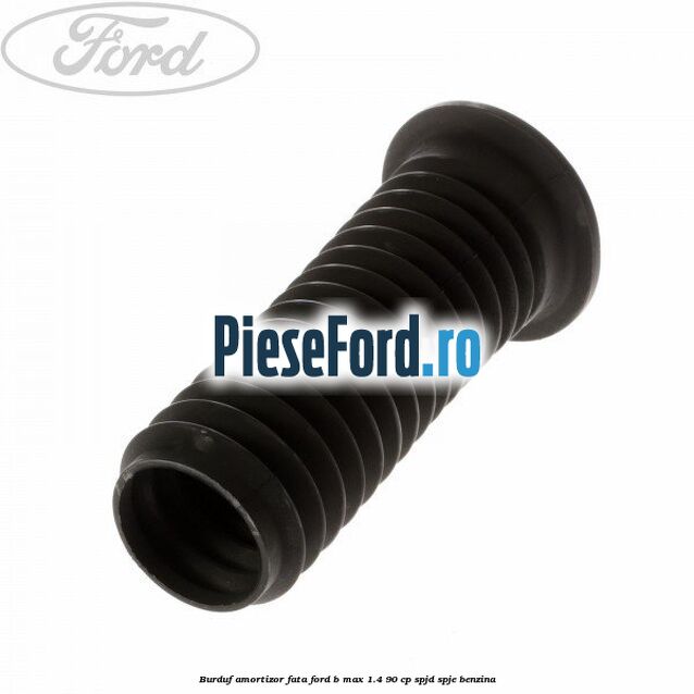 Burduf amortizor fata Ford B-Max 1.4 90 cp SPJD, SPJE benzina