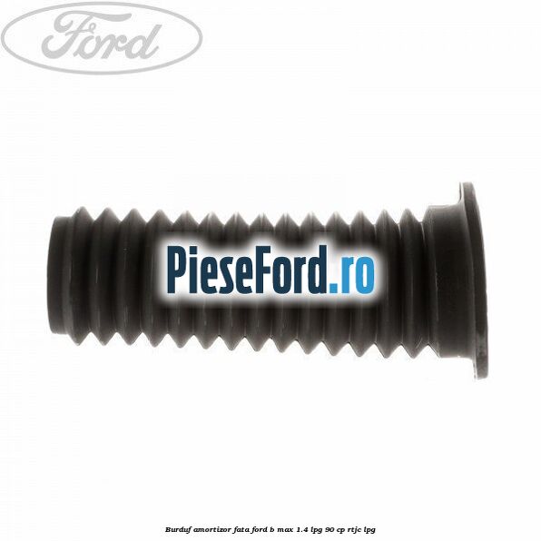 Burduf amortizor fata Ford B-Max 1.4 LPG 90 cp