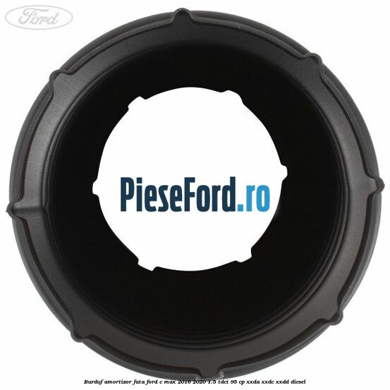 Burduf amortizor fata Ford C-Max 2016-2020 1.5 TDCi 95 cp XXDA, XXDC, XXDD diesel