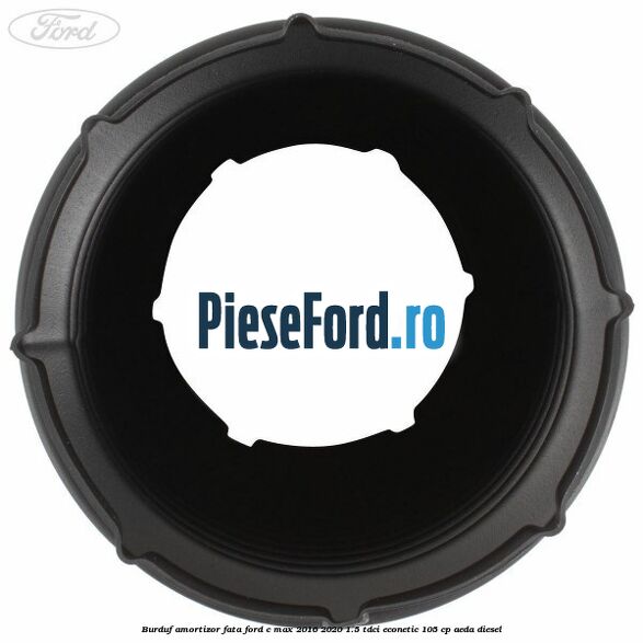 Burduf amortizor fata Ford C-Max 2016-2020 1.5 TDCi ECOnetic 105 cp AEDA diesel