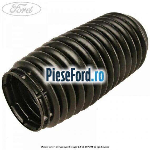 Burduf amortizor fata Ford Cougar 2.5 ST 200 205 cp SGA benzina
