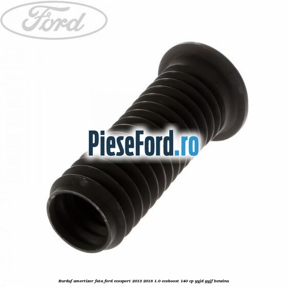 Burduf amortizor fata Ford EcoSport 2013-2018 1.0 EcoBoost 140 cp YYJD, YYJF benzina
