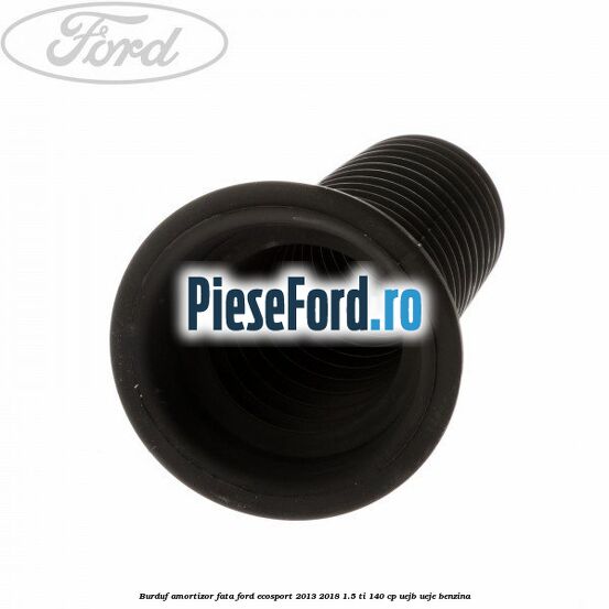 Burduf amortizor fata Ford EcoSport 2013-2018 1.5 Ti 140 cp Burduf amortizor fata Ford EcoSport 2013-2018 1.5 Ti 140 cp UEJB, UEJE benzina