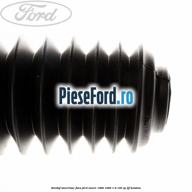 Burduf amortizor fata Ford Escort 1990-1995 1.6 105 cp Burduf amortizor fata Ford Escort 1990-1995 1.6 105 cp LJF benzina