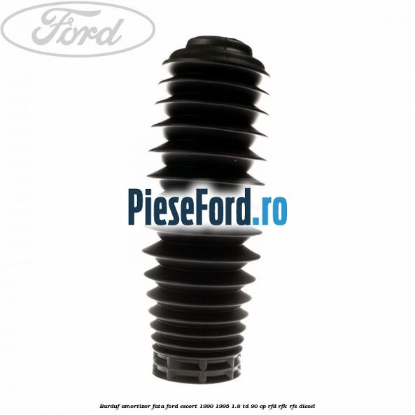 Burduf amortizor fata Ford Escort 1990-1995 1.8 TD 90 cp RFD, RFK, RFS diesel