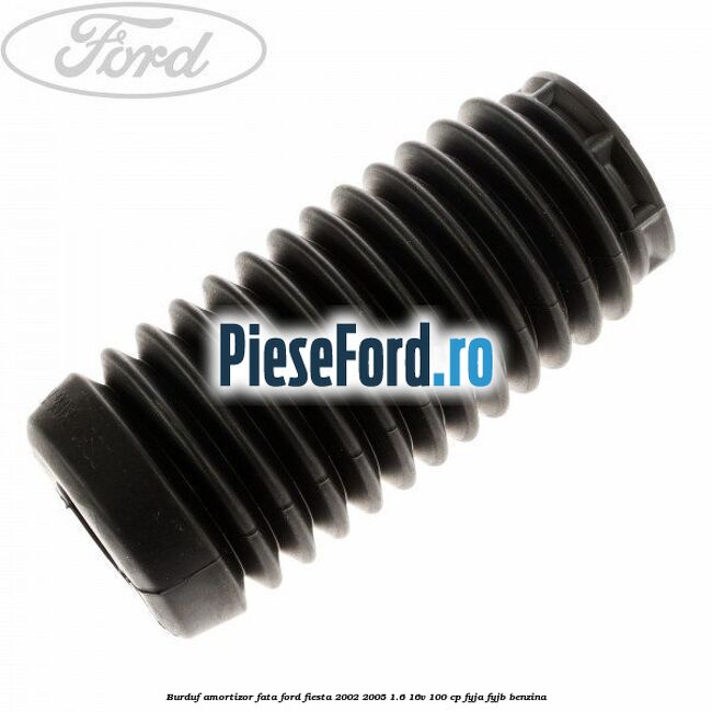 Burduf amortizor fata Ford Fiesta 2002-2005 1.6 16V 100 cp FYJA, FYJB benzina