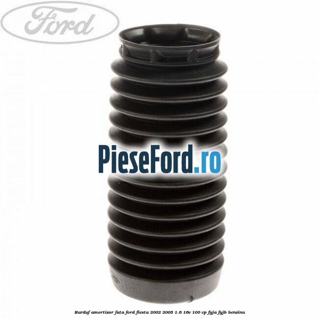 Burduf amortizor fata Ford Fiesta 2002-2005 1.6 16V 100 cp