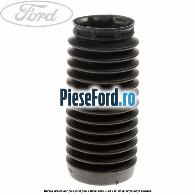 Burduf amortizor fata Ford Fiesta 2005-2008 1.25 16V 70 cp M7JA, M7JB benzina