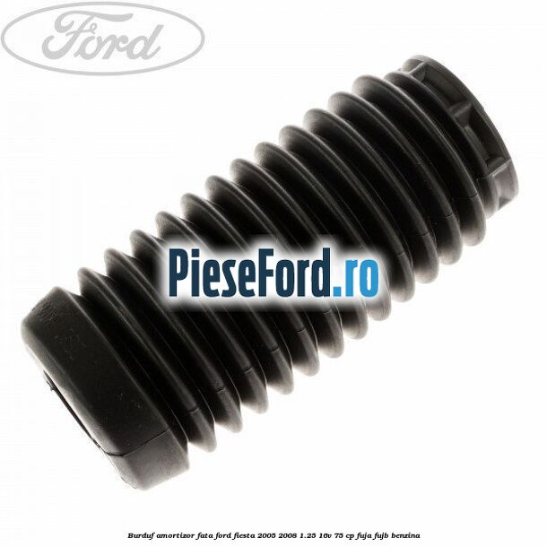 Burduf amortizor fata Ford Fiesta 2005-2008 1.25 16V 75 cp FUJA, FUJB benzina