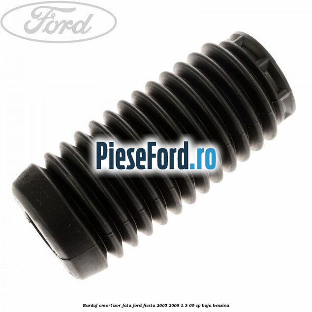Burduf amortizor fata Ford Fiesta 2005-2008 1.3 60 cp BAJA benzina