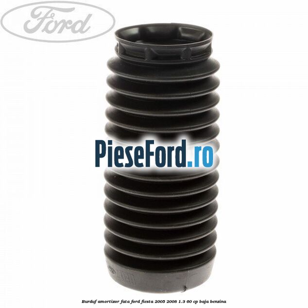 Burduf amortizor fata Ford Fiesta 2005-2008 1.3 60 cp