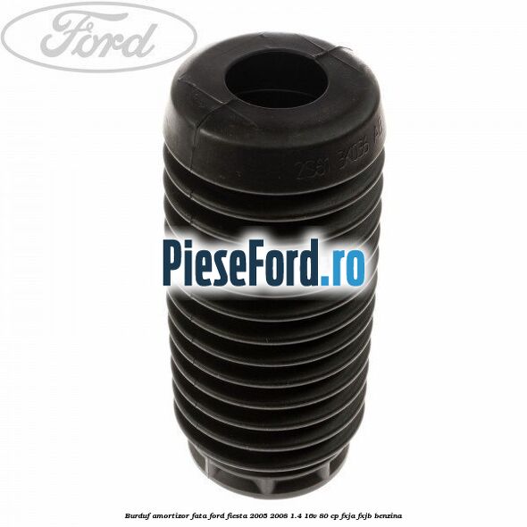 Burduf amortizor fata Ford Fiesta 2005-2008 1.4 16V 80 cp FXJA, FXJB benzina