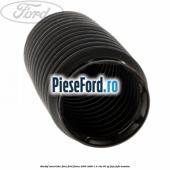 Burduf amortizor fata Ford Fiesta 2005-2008 1.4 16V 80 cp FXJA, FXJB benzina