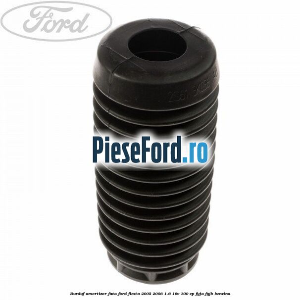 Burduf amortizor fata Ford Fiesta 2005-2008 1.6 16V 100 cp FYJA, FYJB benzina