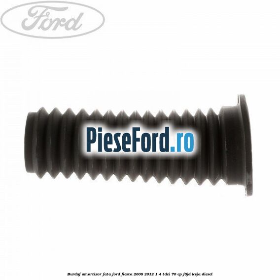 Burduf amortizor fata Ford Fiesta 2008-2012 1.4 TDCi 70 cp F6JD, KVJA diesel