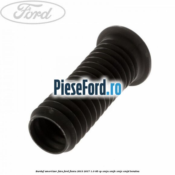 Burduf amortizor fata Ford Fiesta 2013-2017 1.0 65 cp XMJA, XMJB, XMJC, XMJD benzina