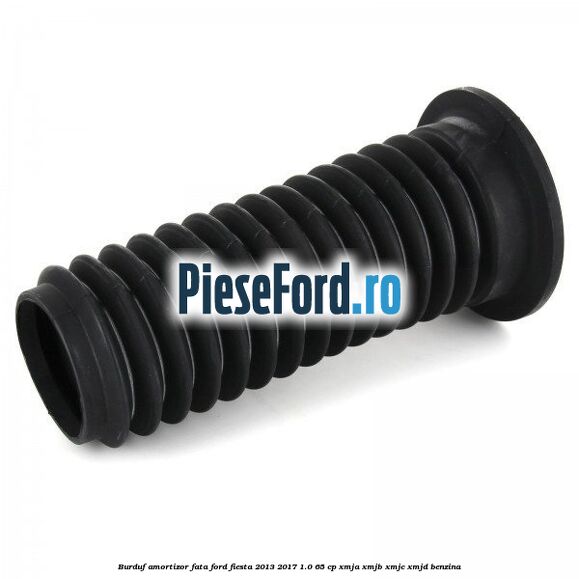 Burduf amortizor fata Ford Fiesta 2013-2017 1.0 65 cp XMJA, XMJB, XMJC, XMJD benzina