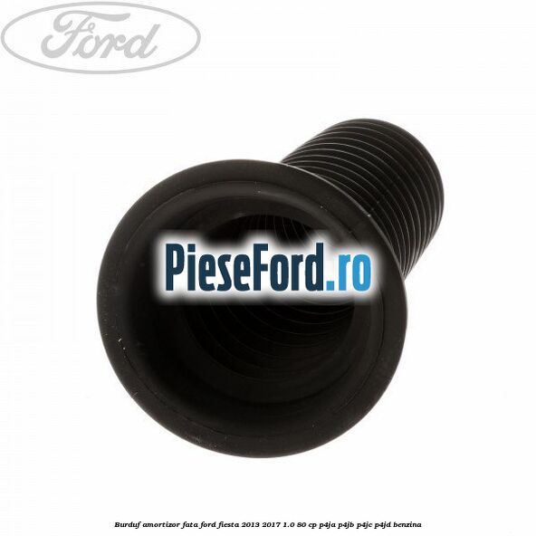 Burduf amortizor fata Ford Fiesta 2013-2017 1.0 80 cp P4JA, P4JB, P4JC, P4JD benzina