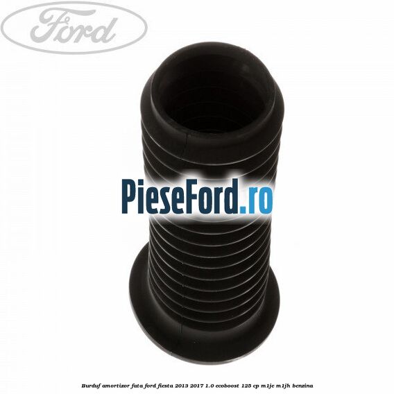 Burduf amortizor fata Ford Fiesta 2013-2017 1.0 EcoBoost 125 cp M1JE, M1JH benzina
