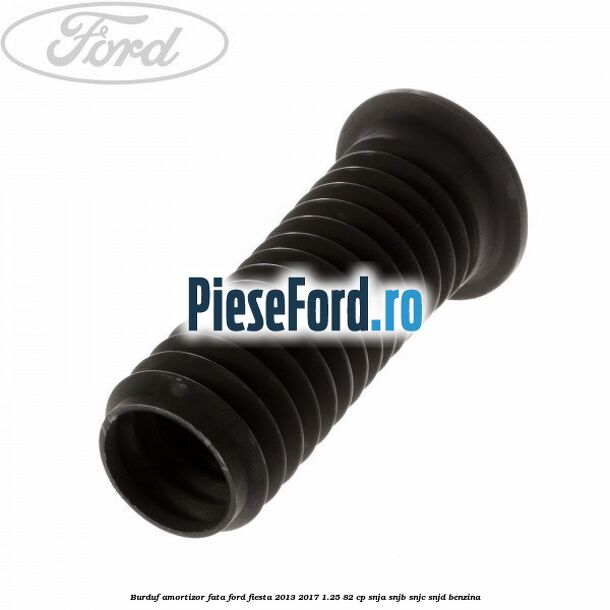 Burduf amortizor fata Ford Fiesta 2013-2017 1.25 82 cp SNJA, SNJB, SNJC, SNJD benzina