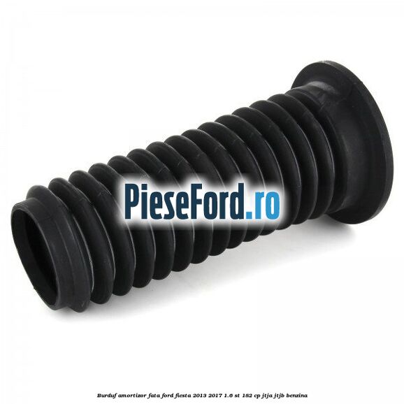 Burduf amortizor fata Ford Fiesta 2013-2017 1.6 ST 182 cp JTJA, JTJB benzina