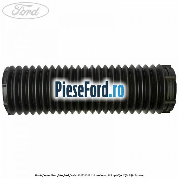 Burduf amortizor fata Ford Fiesta 2017-2023 1.0 EcoBoost 125 cp B7JA, B7JB, B7JC benzina