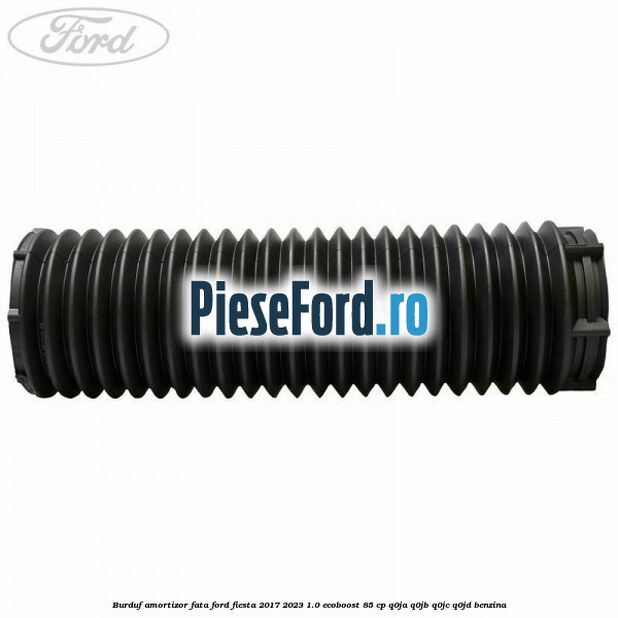 Burduf amortizor fata Ford Fiesta 2017-2023 1.0 EcoBoost 85 cp Burduf amortizor fata Ford Fiesta 2017-2023 1.0 EcoBoost 85 cp Q0JA, Q0JB, Q0JC, Q0JD benzina