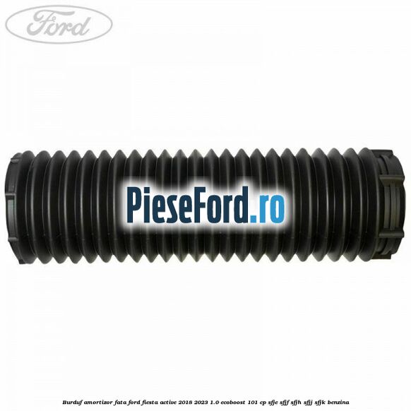 Burduf amortizor fata Ford Fiesta Active 2018-2023 1.0 EcoBoost 101 cp SFJE, SFJF, SFJH, SFJJ, SFJK benzina