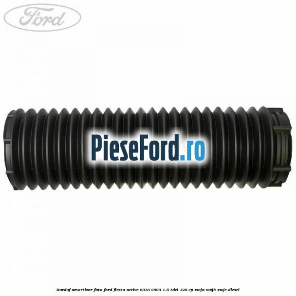 Burduf amortizor fata Ford Fiesta Active 2018-2023 1.5 TDCi 120 cp XWJA, XWJB, XWJC diesel