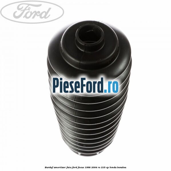 Burduf amortizor fata Ford Focus 1998-2004 RS 215 cp Burduf amortizor fata Ford Focus 1998-2004 RS 215 cp HMDA benzina