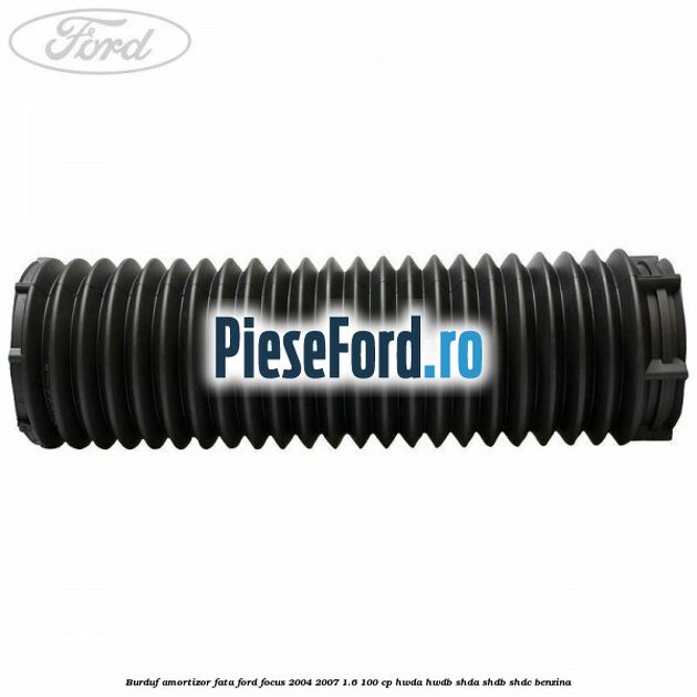 Burduf amortizor fata Ford Focus 2004-2007 1.6 100 cp HWDA, HWDB, SHDA, SHDB, SHDC benzina
