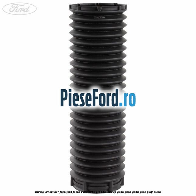 Burduf amortizor fata Ford Focus 2008-2011 1.6 TDCi 109 cp G8DA, G8DB, G8DD, G8DE, G8DF diesel