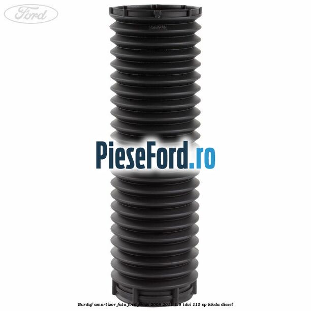 Burduf amortizor fata Ford Focus 2008-2011 1.8 TDCi 115 cp KKDA diesel
