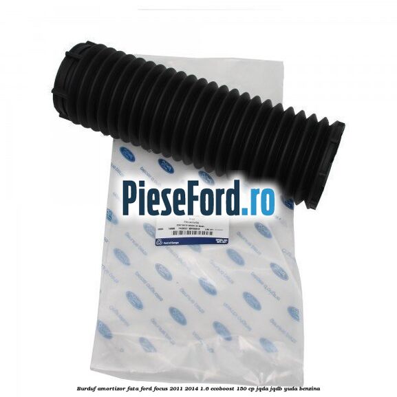Burduf amortizor fata Ford Focus 2011-2014 1.6 EcoBoost 150 cp Burduf amortizor fata Ford Focus 2011-2014 1.6 EcoBoost 150 cp JQDA, JQDB, YUDA benzina