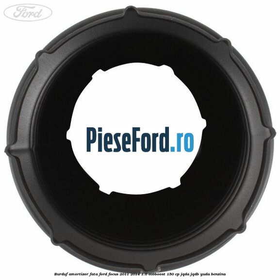 Burduf amortizor fata Ford Focus 2011-2014 1.6 EcoBoost 150 cp Burduf amortizor fata Ford Focus 2011-2014 1.6 EcoBoost 150 cp JQDA, JQDB, YUDA benzina