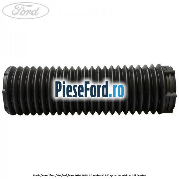Burduf amortizor fata Ford Focus 2014-2018 1.0 EcoBoost 125 cp M1DA, M1DC, M1DD benzina