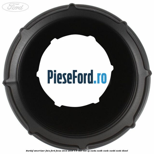 Burduf amortizor fata Ford Focus 2014-2018 1.5 TDCi 120 cp XWDA, XWDB, XWDC, XWDD, XWDE diesel