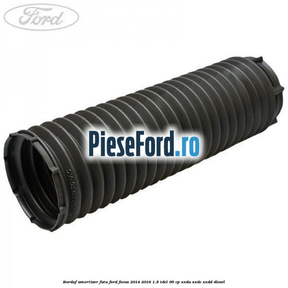Burduf amortizor fata Ford Focus 2014-2018 1.5 TDCi 95 cp XXDA, XXDC, XXDD diesel