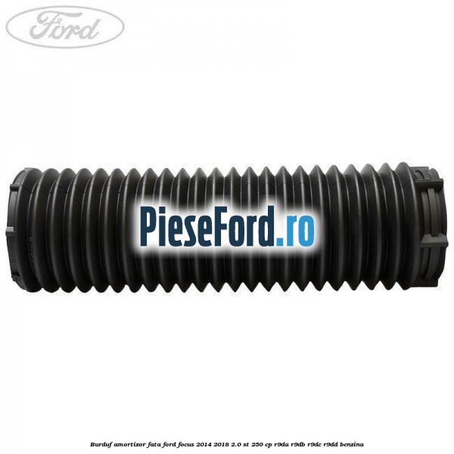 Burduf amortizor fata Ford Focus 2014-2018 2.0 ST 250 cp Burduf amortizor fata Ford Focus 2014-2018 2.0 ST 250 cp R9DA, R9DB, R9DC, R9DD benzina