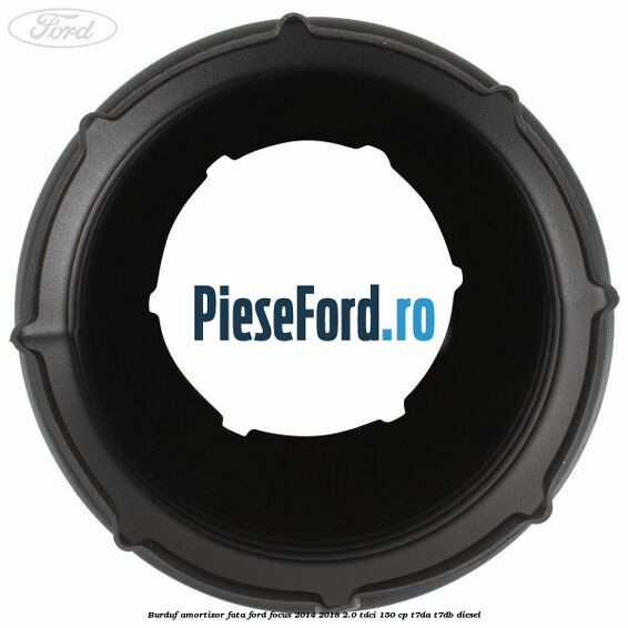 Burduf amortizor fata Ford Focus 2014-2018 2.0 TDCi 150 cp T7DA, T7DB diesel