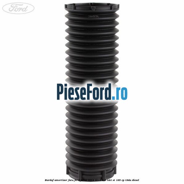 Burduf amortizor fata Ford Focus 2014-2018 2.0 TDCi ST 185 cp T8DA diesel
