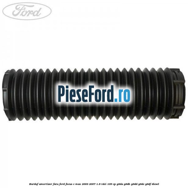 Burduf amortizor fata Ford Focus C-Max 2003-2007 1.6 TDCi 109 cp G8DA, G8DB, G8DD, G8DE, G8DF diesel