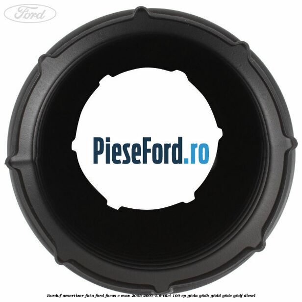 Burduf amortizor fata Ford Focus C-Max 2003-2007 1.6 TDCi 109 cp G8DA, G8DB, G8DD, G8DE, G8DF diesel