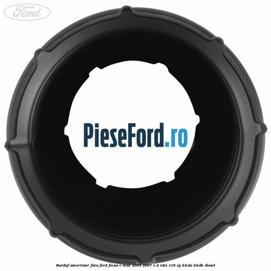 Burduf amortizor fata Ford Focus C-Max 2003-2007 1.8 TDCi 115 cp KKDA, KKDB diesel