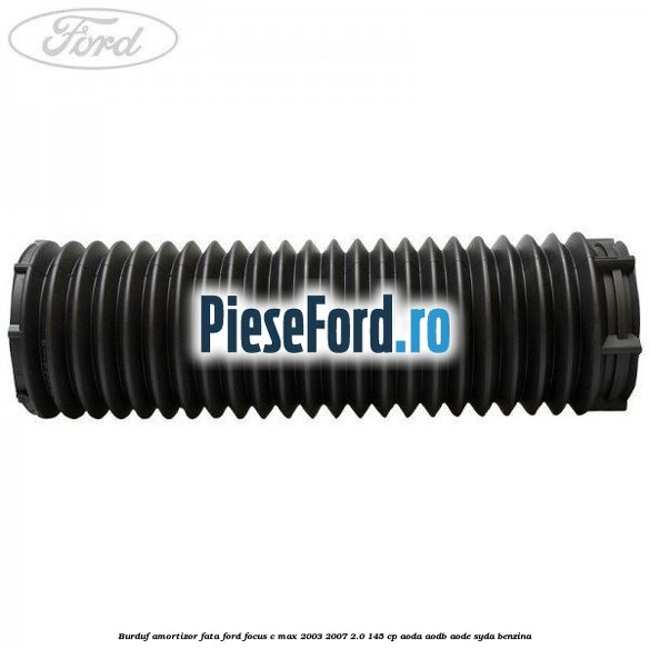Burduf amortizor fata Ford Focus C-Max 2003-2007 2.0 145 cp AODA, AODB, AODE, SYDA benzina
