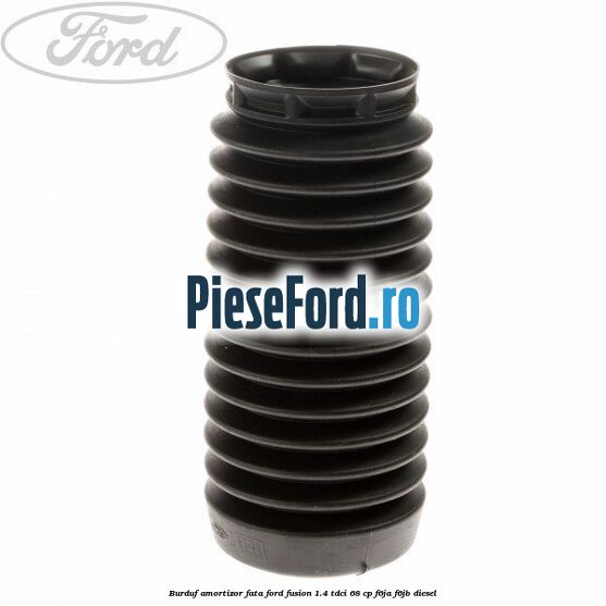 Burduf amortizor fata Ford Fusion 1.4 TDCi 68 cp F6JA, F6JB diesel