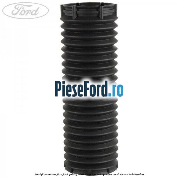 Burduf amortizor fata Ford Galaxy 2007-2014 2.0 145 cp AOWA, AOWB, TBWA, TBWB benzina