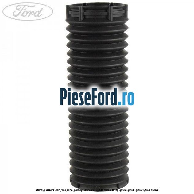 Burduf amortizor fata Ford Galaxy 2007-2014 2.0 TDCi 140 cp QXWA, QXWB, QXWC, UFWA diesel