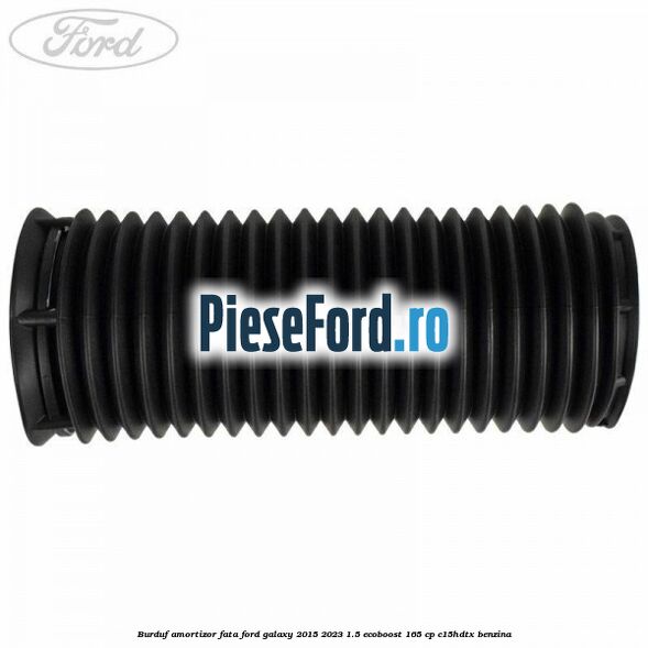Burduf amortizor fata Ford Galaxy 2015-2023 1.5 EcoBoost 165 cp C15HDTX benzina